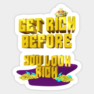 get rich before you look rich Sticker